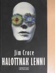 Jim Crace - Halottnak lenni [antikvár]