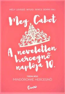 Cabot, Meg - A neveletlen hercegnő naplója 10. - Mindörökké hercegnő [szépséghibás]