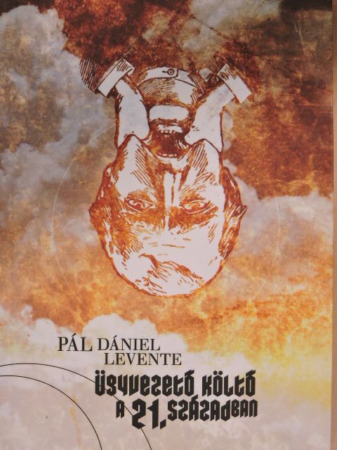 Pál Dániel Levente - Ügyvezető költő a 21. században [antikvár]