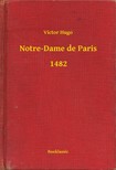 Victor Hugo - Notre-Dame de Paris - 1482 [eKönyv: epub, mobi]