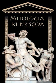 Hajja Attila-Marosi Judit-Vágó Tímea - Mitológiai ki kicsoda