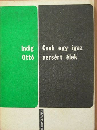 Indig Ottó - Csak egy igaz versért élek [antikvár]