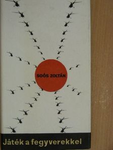 Soós Zoltán - Játék a fegyverekkel [antikvár]