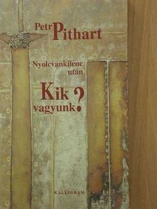 Petr Pithart - Nyolcvankilenc után - Kik vagyunk? [antikvár]