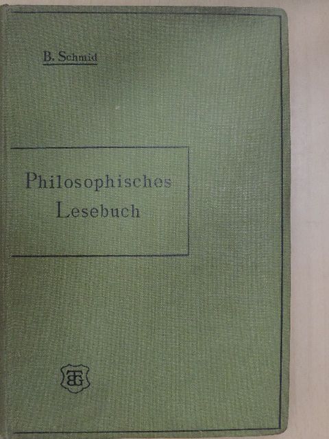 Dr. Bastian Schmid - Philosophisches Lesebuch zum Gebrauch an Höheren Schulen und zum Selbststudium [antikvár]