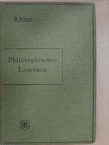 Dr. Bastian Schmid - Philosophisches Lesebuch zum Gebrauch an Höheren Schulen und zum Selbststudium [antikvár]