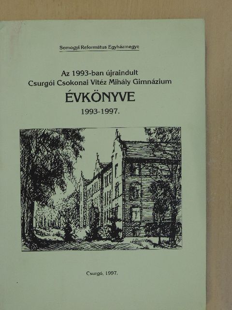 Az 1993-ban újraindult Csurgói Csokonai Vitéz Mihály Gimnázium Évkönyve 1993-1997 [antikvár]