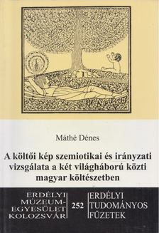 Máthé Dénes - A költői kép szemiotikai és irányzati vizsgálata a két világháború közti magyar költészetben [antikvár]