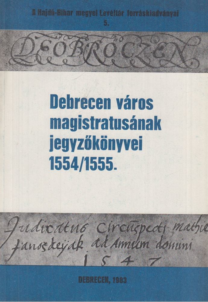 Szendrey István - Debrecen város magistratusának jegyzőkönyvei 1554/1555 [antikvár]