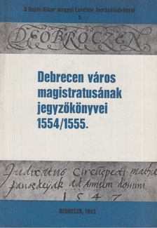 Szendrey István - Debrecen város magistratusának jegyzőkönyvei 1554/1555 [antikvár]