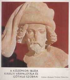 DR. HORVÁTH MIKLÓS - A középkori Buda királyi várpalotája és gótikus szobrai [antikvár]