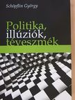 Schöpflin György - Politika, illúziók, téveszmék [antikvár]