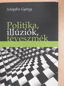 Schöpflin György - Politika, illúziók, téveszmék [antikvár]