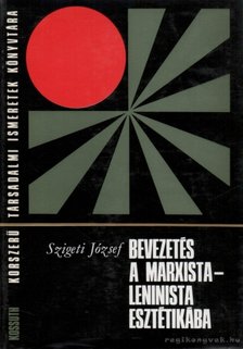 SZIGETI JÓZSEF - Bevezetés a marxista-leninista esztétikába [antikvár]