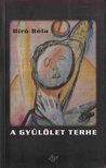 Bíró Béla - A gyűlölet terhe [antikvár]