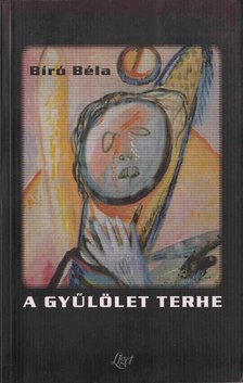 Bíró Béla - A gyűlölet terhe [antikvár]