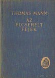 Thomas Mann - Az elcserélt fejek [antikvár]