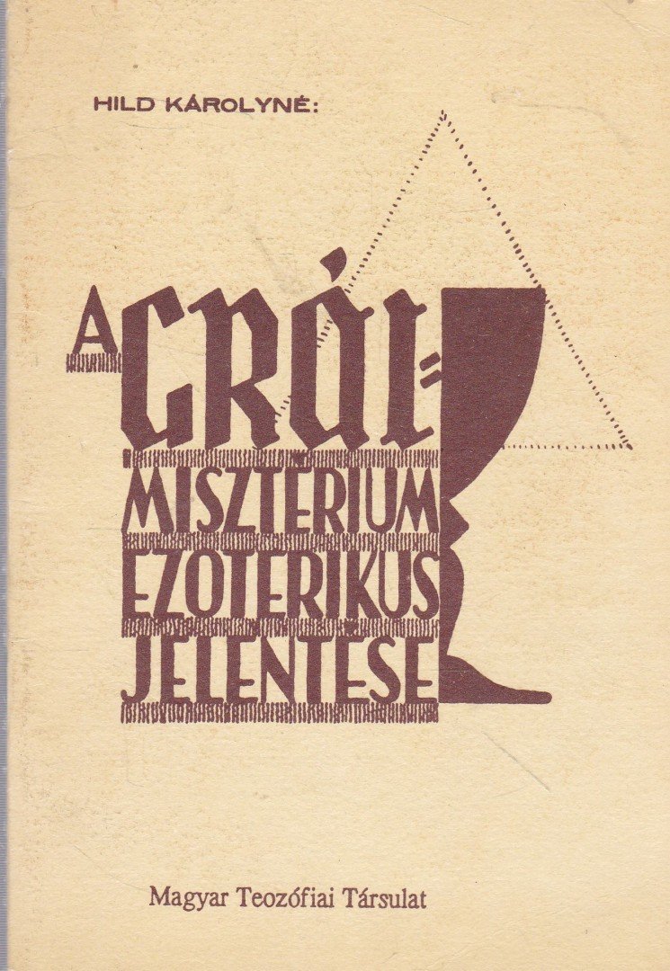 Hild Károlyné - A grál-misztérium ezoterikus jelentése [antikvár]