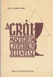 Hild Károlyné - A grál-misztérium ezoterikus jelentése [antikvár]