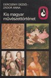 Dercsényi Dezső, Zádor Anna - Kis magyar művészettörténet [antikvár]