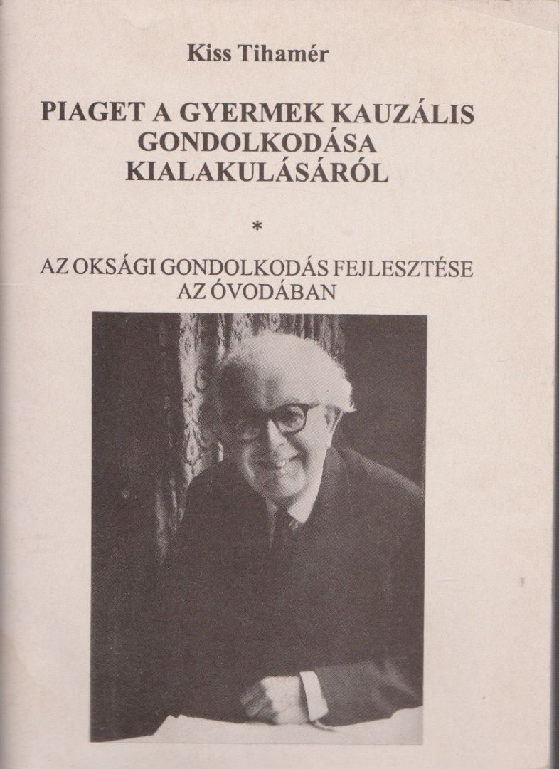 Kiss Tihamér - Piaget a gyermek kauzális gondolkodása kialakulásáról [antikvár]