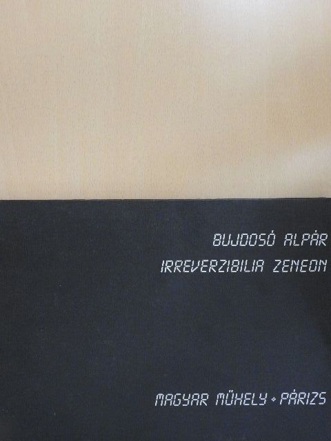 Bujdosó Alpár - Irreverzibilia zeneon [antikvár]