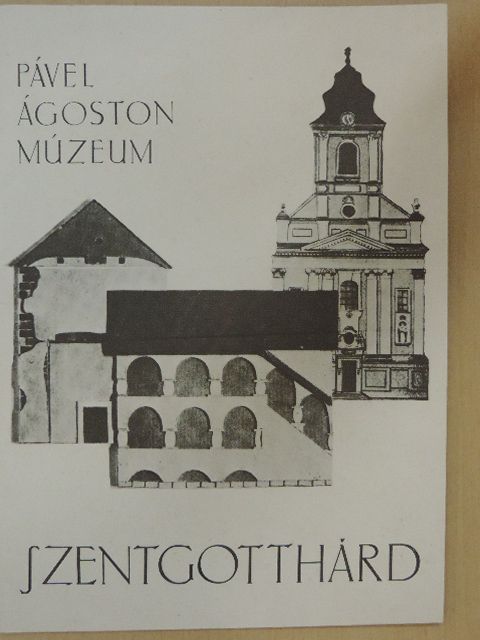 Pável Ágoston Múzeum - Szentgotthárd [antikvár]
