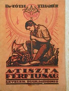 Dr. Tóth Tihamér - A tiszta férfiúság [antikvár]