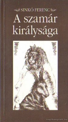Sinkó Ferenc - A szamár királysága [antikvár]