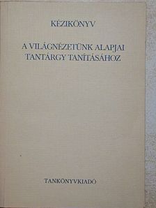 Balogh Endre - Kézikönyv a világnézetünk alapjai tantárgy tanításához [antikvár]