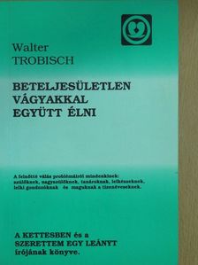 Walter Trobisch - Beteljesületlen vágyakkal együtt élni [antikvár]