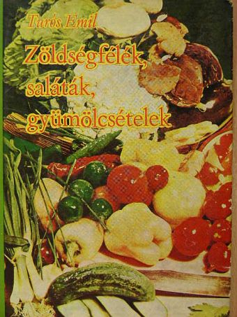 Turós Emil - Zöldségfélék, saláták, gyümölcsételek [antikvár]