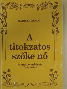 Badics László - A titokzatos szőke nő és más megkésett történetek [antikvár]