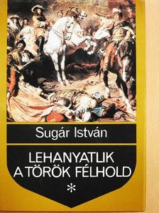 Sugár István - Lehanyatlik a török félhold [antikvár]