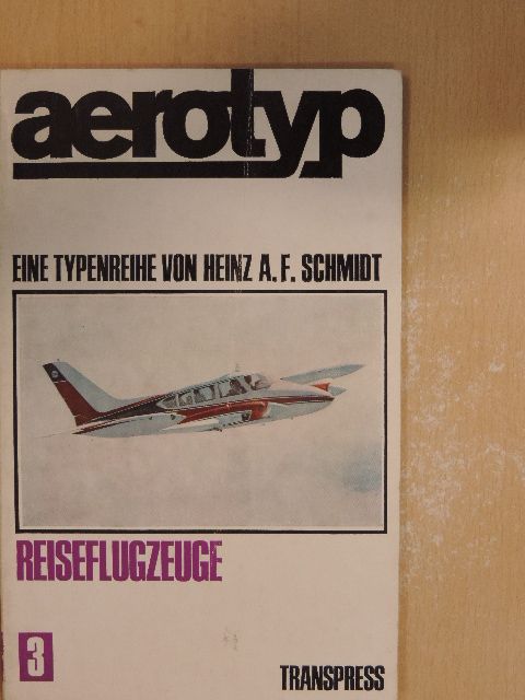 Heinz A. F. Schmidt - Aerotyp - Reiseflugzeuge [antikvár]