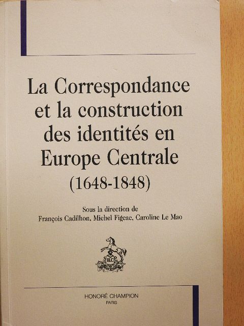 La Correspondance et la construction des identités en Europe Centrale [antikvár]