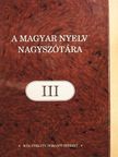 A magyar nyelv nagyszótára III. [antikvár]