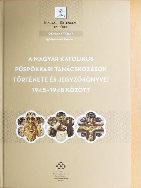 Adriányi Gábor - A magyar katolikus püspökkari tanácskozások története és jegyzőkönyvei 1945-1948 között [antikvár]