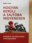 Kádár Tímea - Hogyan kerülj a sajtóba ingyenesen [antikvár]