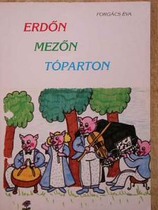 Forgács Éva - Erdőn, mezőn, tóparton [antikvár]