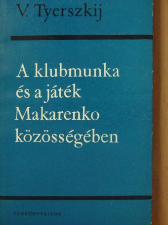 V. Tyerszkij - A klubmunka és a játék Makarenko közösségében [antikvár]