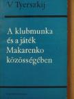 V. Tyerszkij - A klubmunka és a játék Makarenko közösségében [antikvár]