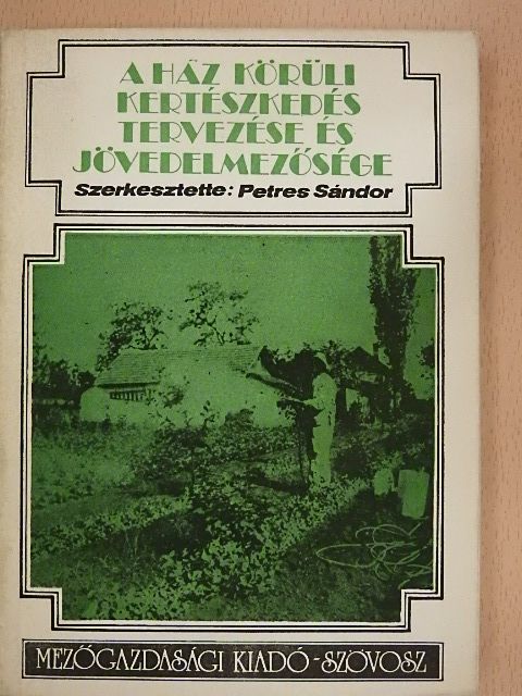Geisler János - A ház körüli kertészkedés tervezése és jövedelmezősége [antikvár]