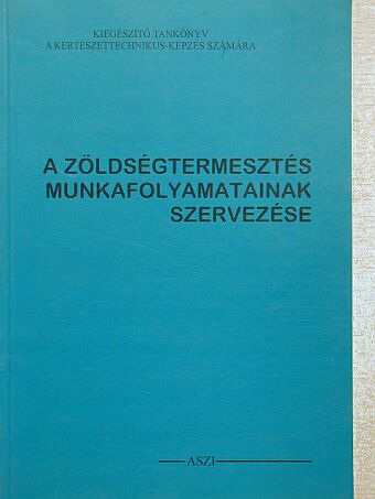 Dr. Fehér Béláné - A zöldségtermesztés munkafolyamatainak szervezése [antikvár]