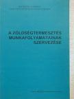 Dr. Fehér Béláné - A zöldségtermesztés munkafolyamatainak szervezése [antikvár]