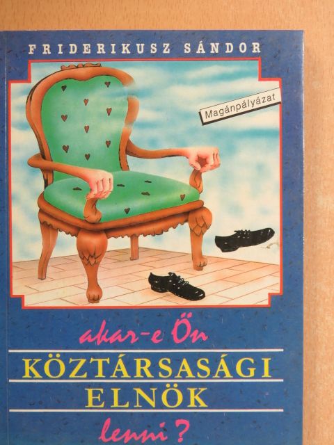 Friderikusz Sándor - Akar-e Ön köztársasági elnök lenni? [antikvár]