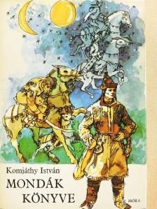 Komjáthy István - Mondák könyve [antikvár]