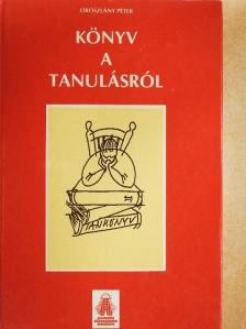 Oroszlány Péter - Könyv a tanulásról [antikvár]