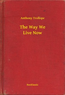 Anthony Trollope - The Way We Live Now [eKönyv: epub, mobi]
