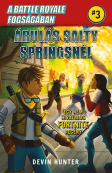 Devin Hunter - A Battle Royale fogságában 3. - Árulás Salty Springsnél - Egy nem hivatalos Fortnite regény